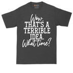 Wow Thats A Terrible Idea | Mens Tall T-Shirt