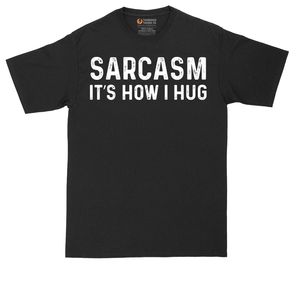 Sarcasm Its How I Hug | Mens Tall T-Shirt