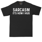 Sarcasm Its How I Hug | Mens Tall T-Shirt