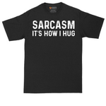 Sarcasm Its How I Hug | Mens Tall T-Shirt