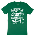 Who Let Me Adult - Mens T-Shirt - Sizes S - 6XL
