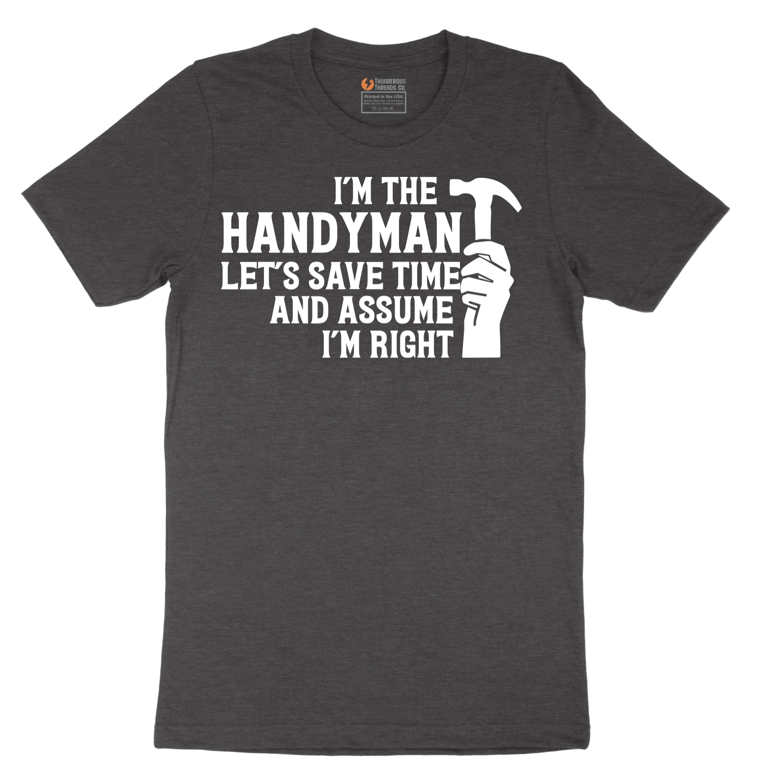 I'm the Handymand Lets Save Time and Assume I'm Right - Mens T-Shirt - Sizes S - 6XL