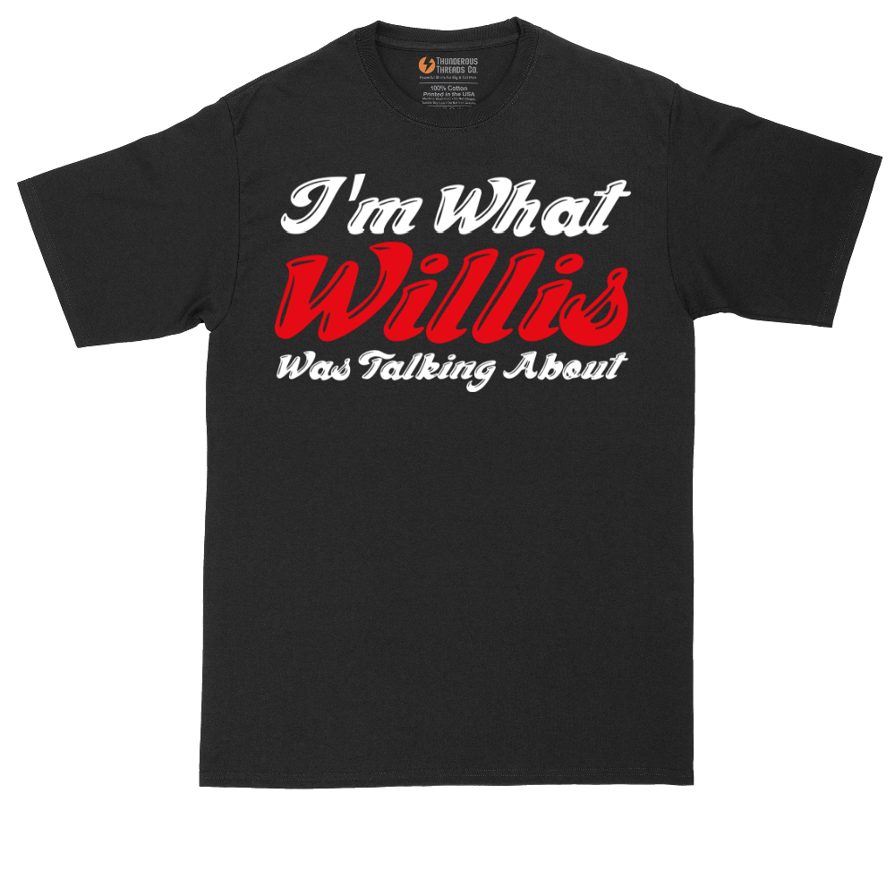 I'm What Willis Was Talking About | Mens Tall T-Shirt