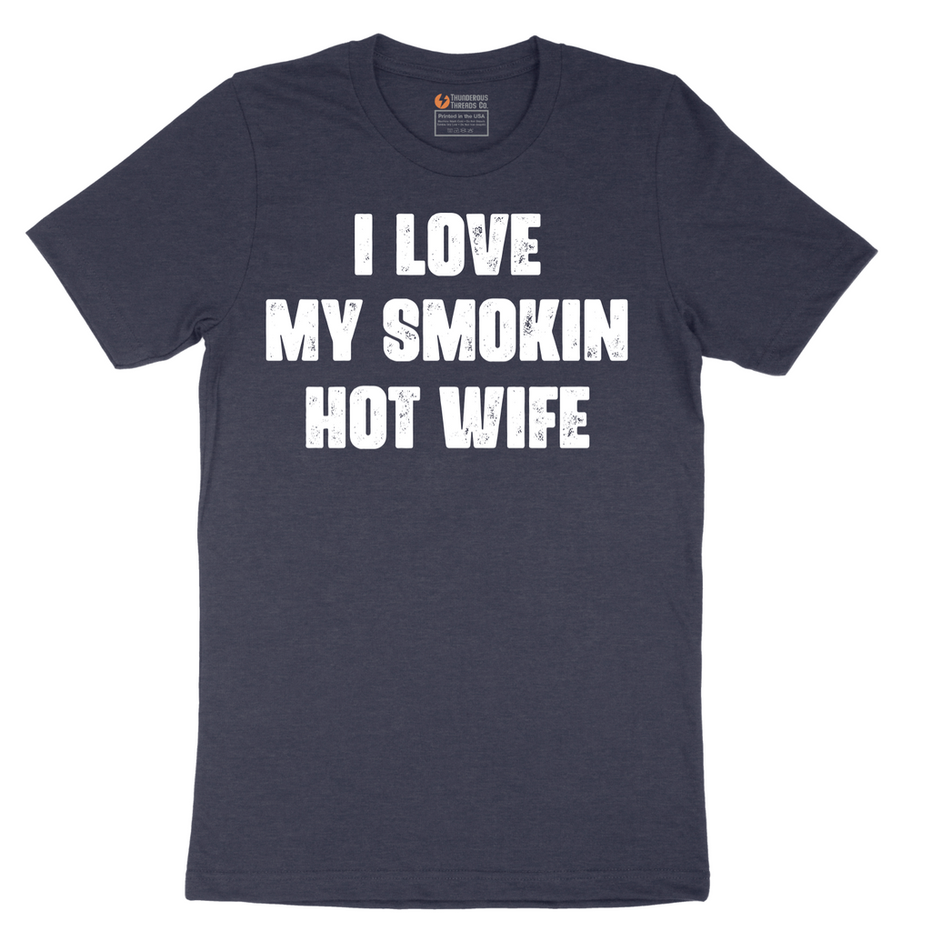 I Love My Smokin Hot Wife - Mens T-Shirt - Sizes S - 6XL