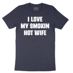 I Love My Smokin Hot Wife - Mens T-Shirt - Sizes S - 6XL