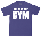 I'll Be at the Gym | Mens Tall T-Shirt