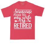 Someone Please Tell My Wife I'm Retired | Mens Tall T-Shirt