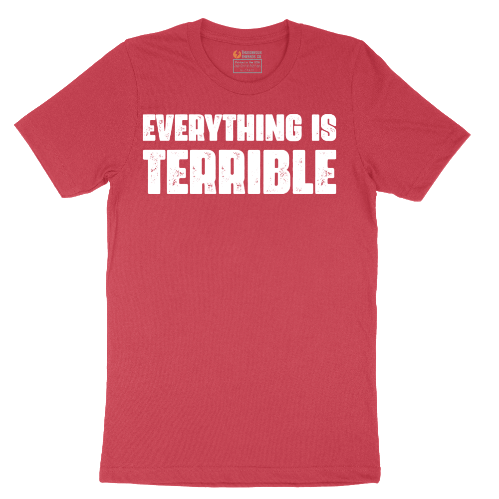 Everything is Terrible - Mens T-Shirt - Sizes S - 6XL