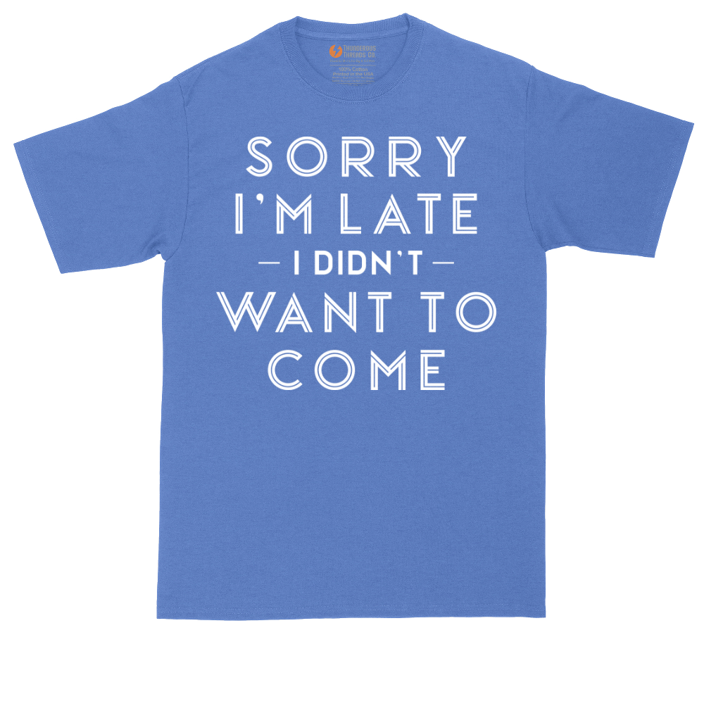 Sorry I'm Late I Didn't Want to Come Version 1 | Mens Tall T-Shirt