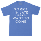 Sorry I'm Late I Didn't Want to Come Version 1 | Mens Tall T-Shirt