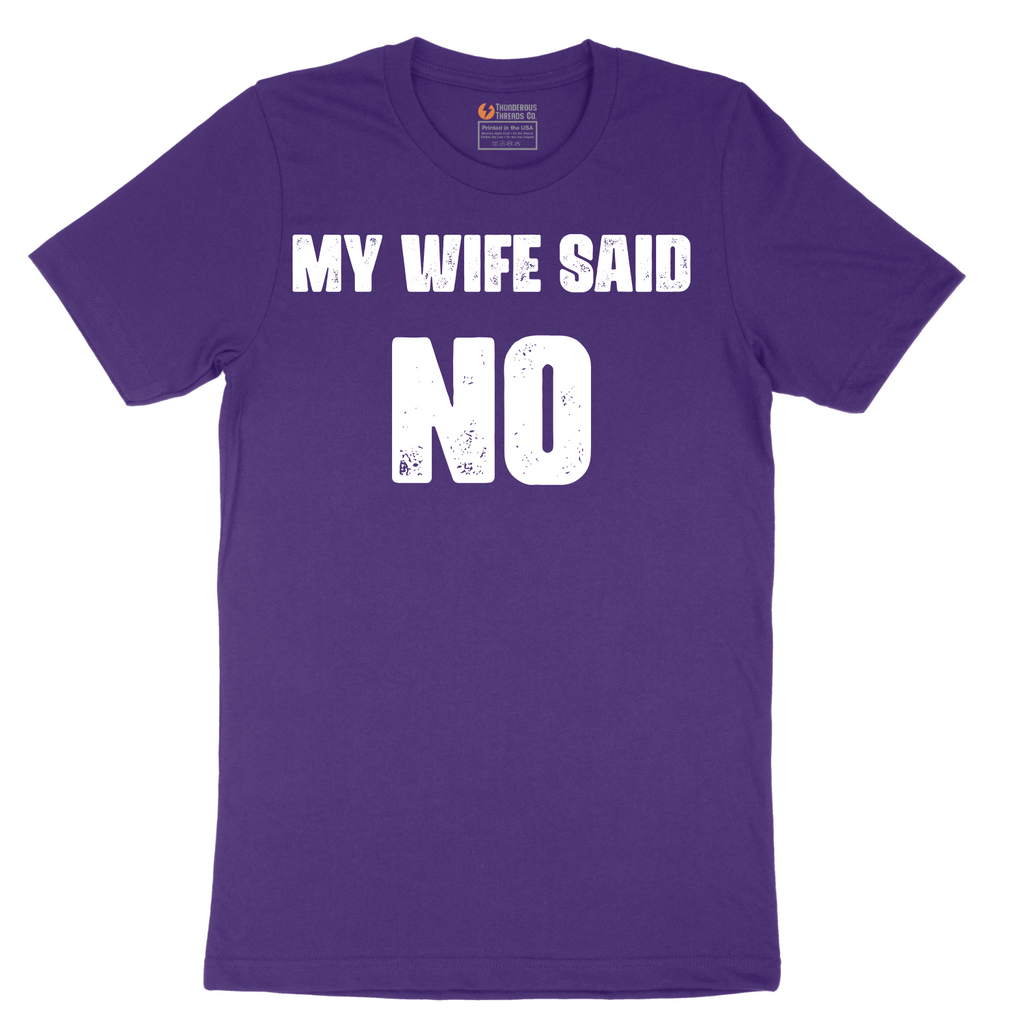 My Wife Said No - Mens T-Shirt - Sizes S - 6XL