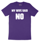 My Wife Said No - Mens T-Shirt - Sizes S - 6XL
