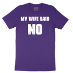 My Wife Said No - Mens T-Shirt - Sizes S - 6XL
