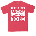 If It Ain't Broke It's About to Be | Mens Tall T-Shirt