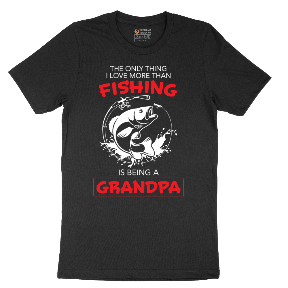 The Only Thing I Love More Than Fishing is Being a Grandpa - Mens T-Shirt - Sizes S - 6XL