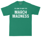 I'd Love to But It's March Madness | Mens Tall T-Shirt