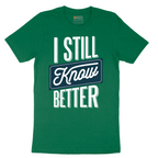I Still Know Better - Mens T-Shirt - Sizes S - 6XL