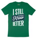 I Still Know Better - Mens T-Shirt - Sizes S - 6XL