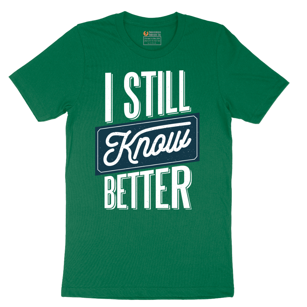 I Still Know Better - Mens T-Shirt - Sizes S - 6XL