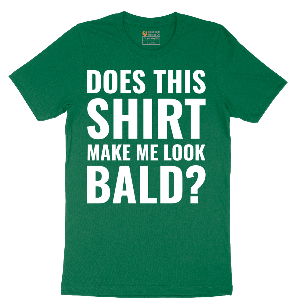 Does This Shirt Make Me Look Bald - Mens T-Shirt - Sizes S - 6XL