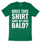 Does This Shirt Make Me Look Bald - Mens T-Shirt - Sizes S - 6XL