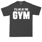I'll Be at the Gym | Mens Tall T-Shirt