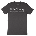 It Isn't Easy Being My Wifes Arm Candy - Mens T-Shirt - Sizes S - 6XL