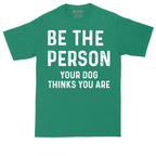 Be the Person Your Dog Thinks You Are | Mens Tall T-Shirt