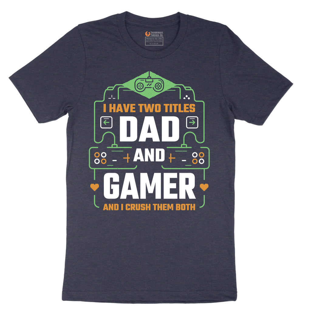 I Have Two Titles Dad and Gamer - Mens T-Shirt - Sizes S - 6XL