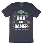 I Have Two Titles Dad and Gamer - Mens T-Shirt - Sizes S - 6XL