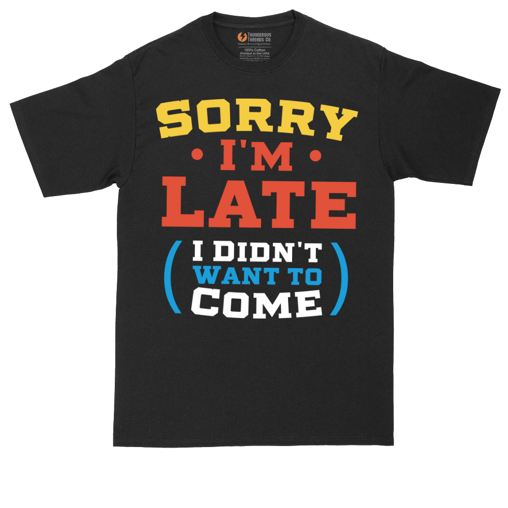 Sorry I'm Late I Didn't Want to Come_Version 2 | Mens Tall T-Shirt