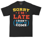 Sorry I'm Late I Didn't Want to Come_Version 2 | Mens Tall T-Shirt