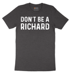 Don't Be a Richard - Mens T-Shirt - Sizes S - 6XL