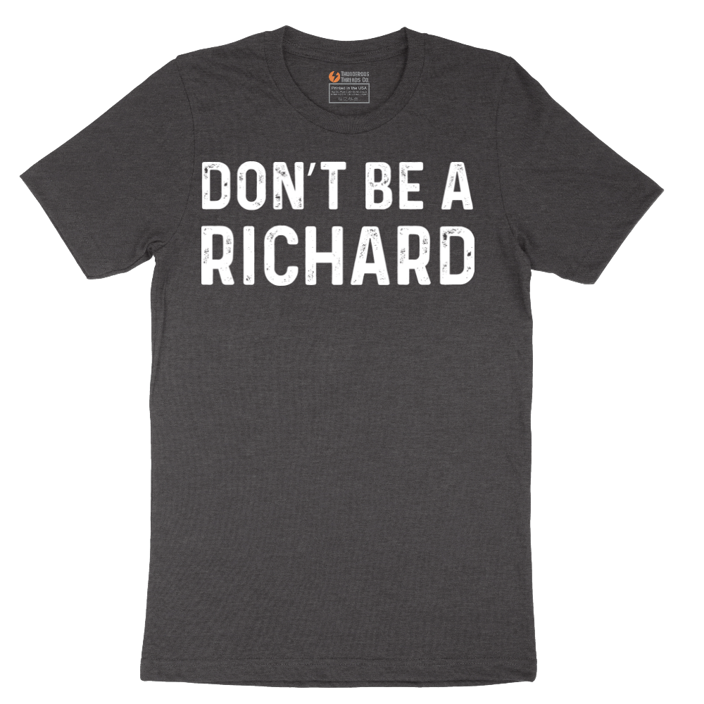 Don't Be a Richard - Mens T-Shirt - Sizes S - 6XL