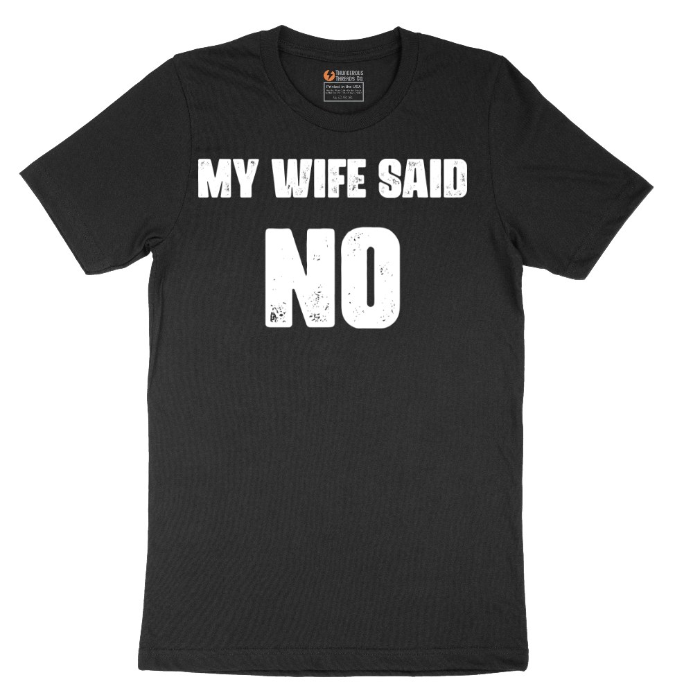 My Wife Said No - Mens T-Shirt - Sizes S - 6XL