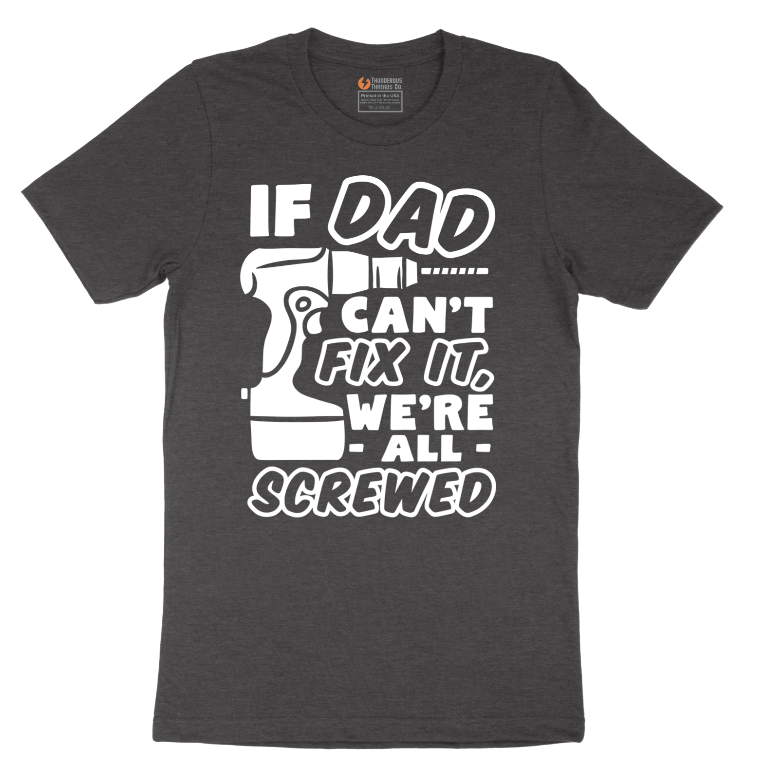If Dad Can't Fix It Were all Screwed - Mens T-Shirt - Sizes S - 6XL