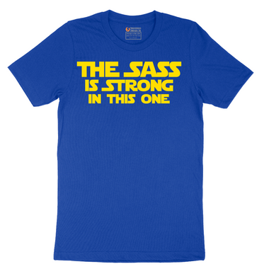 The Sass is Strong in This One - Mens T-Shirt - Sizes S - 6XL