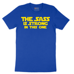 The Sass is Strong in This One - Mens T-Shirt - Sizes S - 6XL