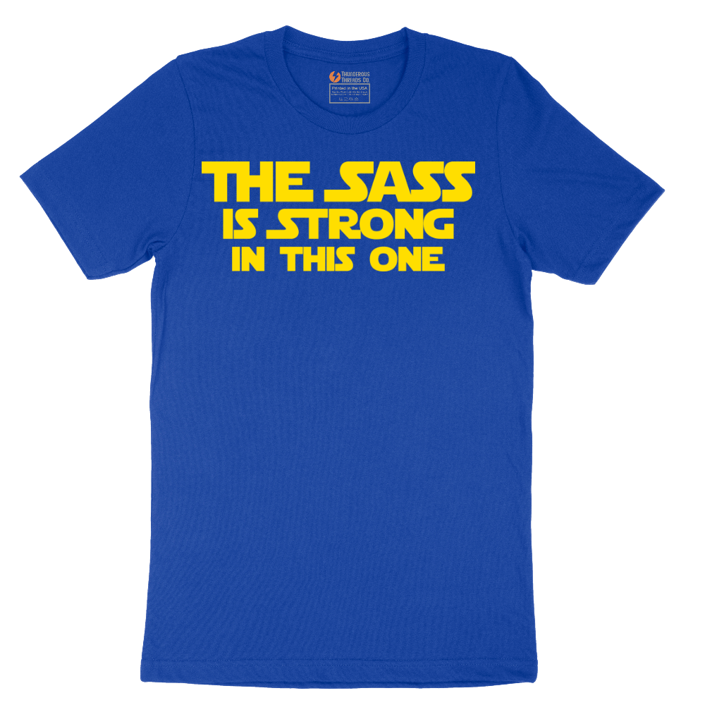 The Sass is Strong in This One - Mens T-Shirt - Sizes S - 6XL