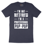 I'm Not Retired I'm a Pop Pop - Mens T-Shirt - Sizes S - 6XL
