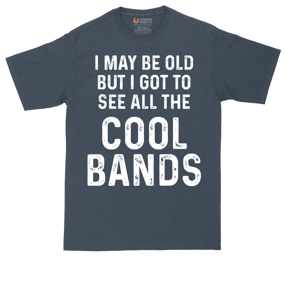 I May Be Old But I Got to See All The Cool Bands | Mens Tall T-Shirt