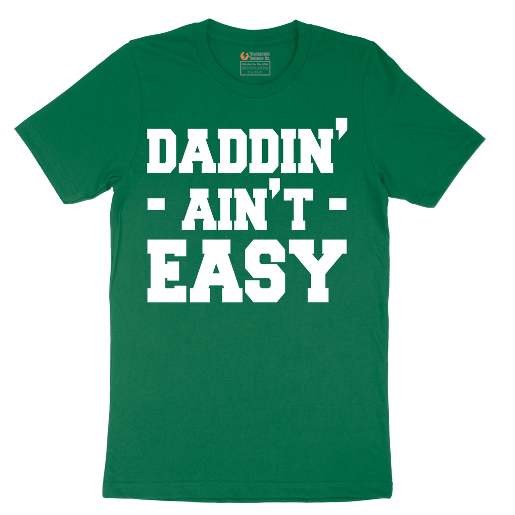 Daddin Ain't Easy - Mens T-Shirt - Sizes S - 6XL