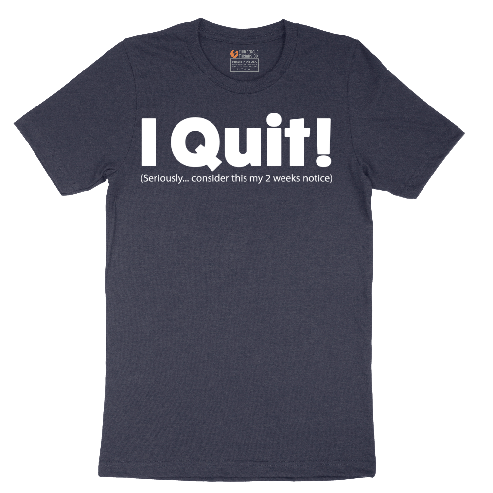 I Quit - Mens T-Shirt - Sizes S - 6XL