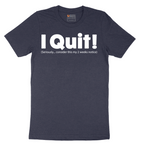 I Quit - Mens T-Shirt - Sizes S - 6XL
