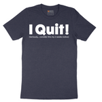I Quit - Mens T-Shirt - Sizes S - 6XL
