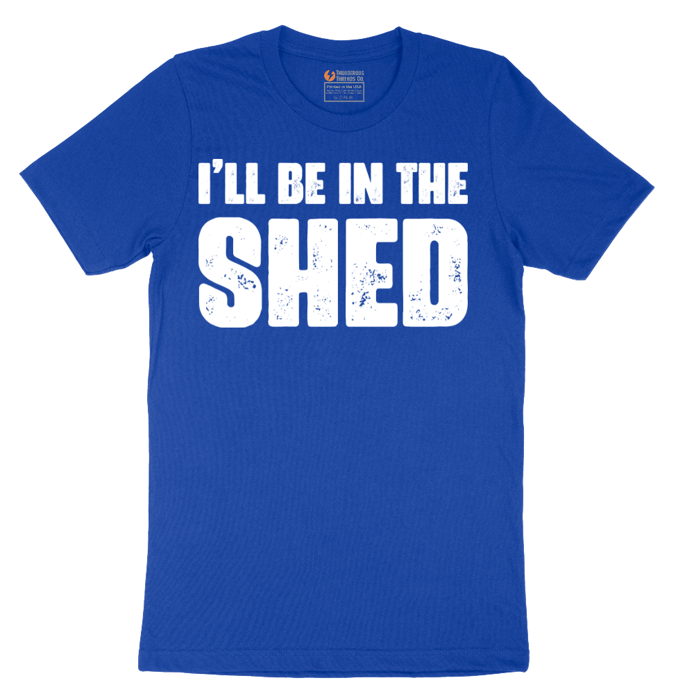 I'll Be in the Shed - Mens T-Shirt - Sizes S - 6XL