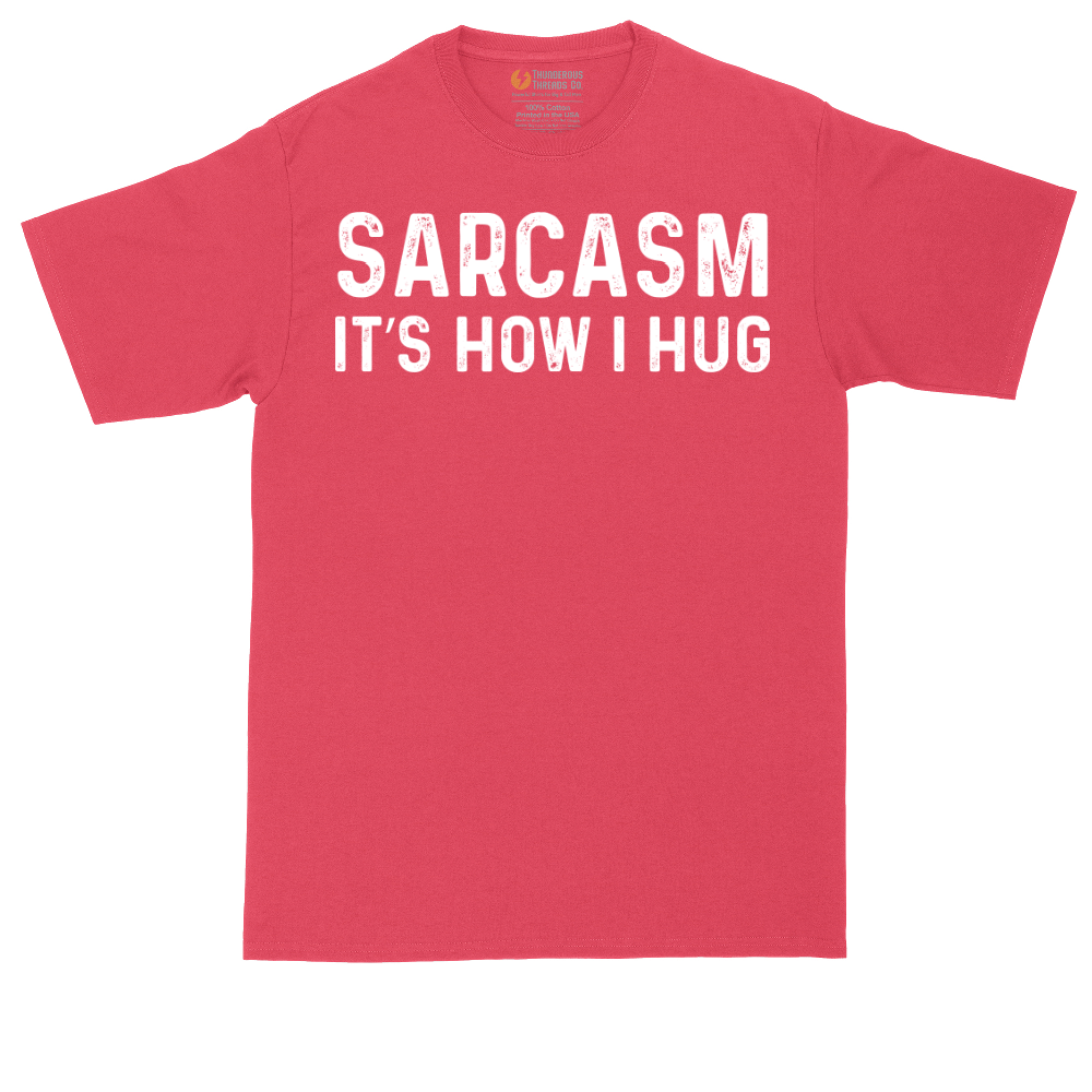 Sarcasm Its How I Hug | Mens Tall T-Shirt