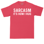 Sarcasm Its How I Hug | Mens Tall T-Shirt