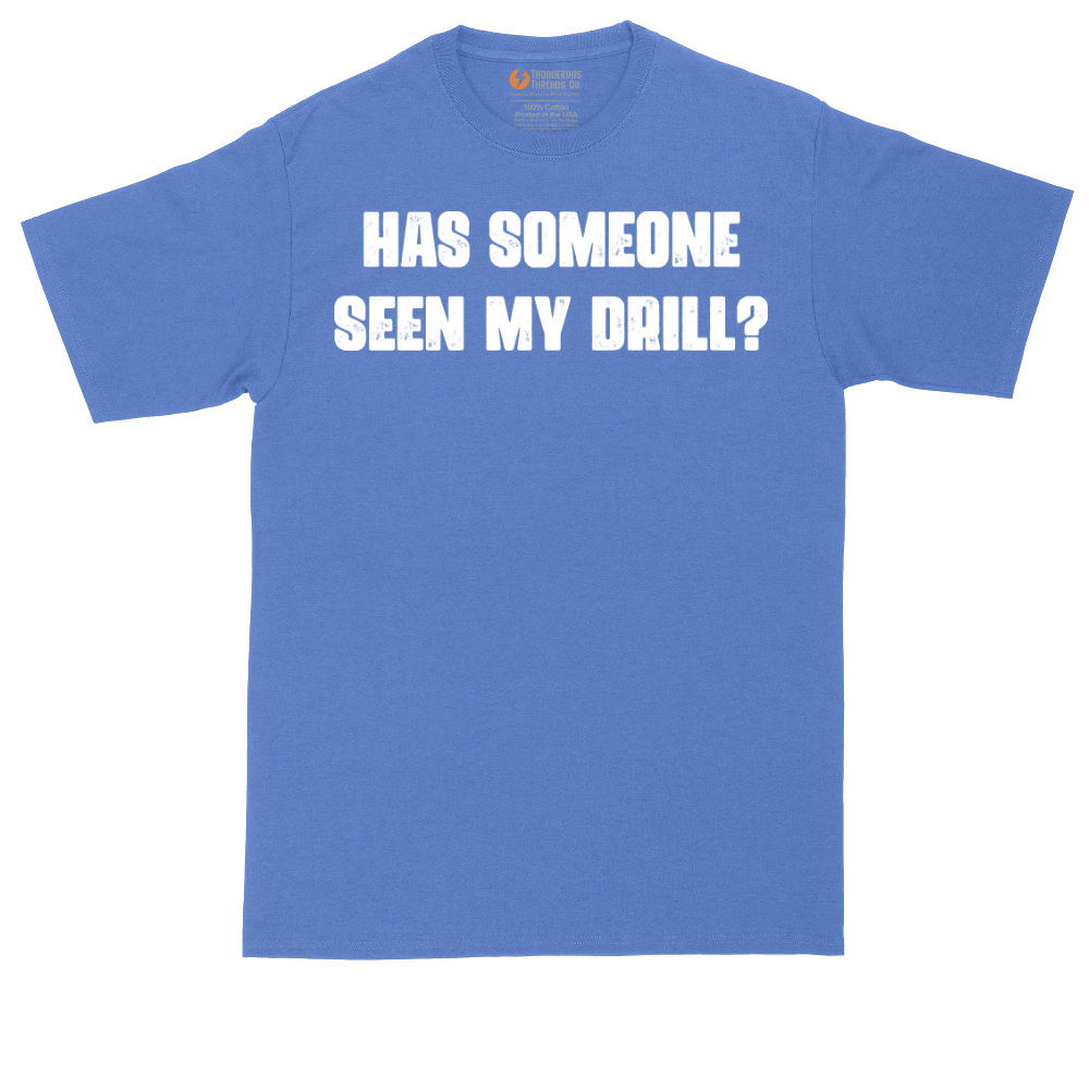 Has Someone Seen My Drill | Mens Tall T-Shirt