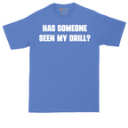 Has Someone Seen My Drill | Mens Tall T-Shirt